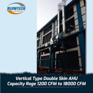 Vertical Type Double Skin AHU Capacity Rage: 1200 CFM to 18000 CFM